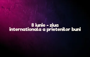 8 iunie ziua internationala a prietenilor buni